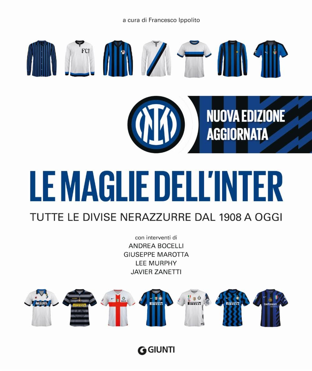 Le maglie dell'Inter. Tutte le divise nerazzurre dal 1908 a oggi. Nuova ediz. book