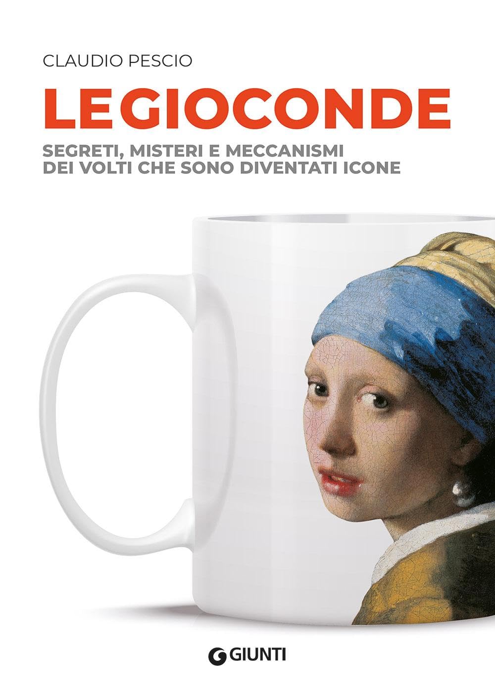 Le Gioconde. Segreti, misteri e meccanismi dei volti che sono diventati icone book
