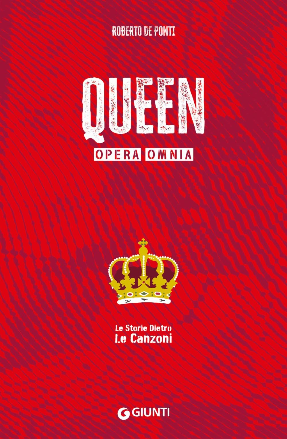 Queen. Opera omnia. Le storie dietro le canzoni book