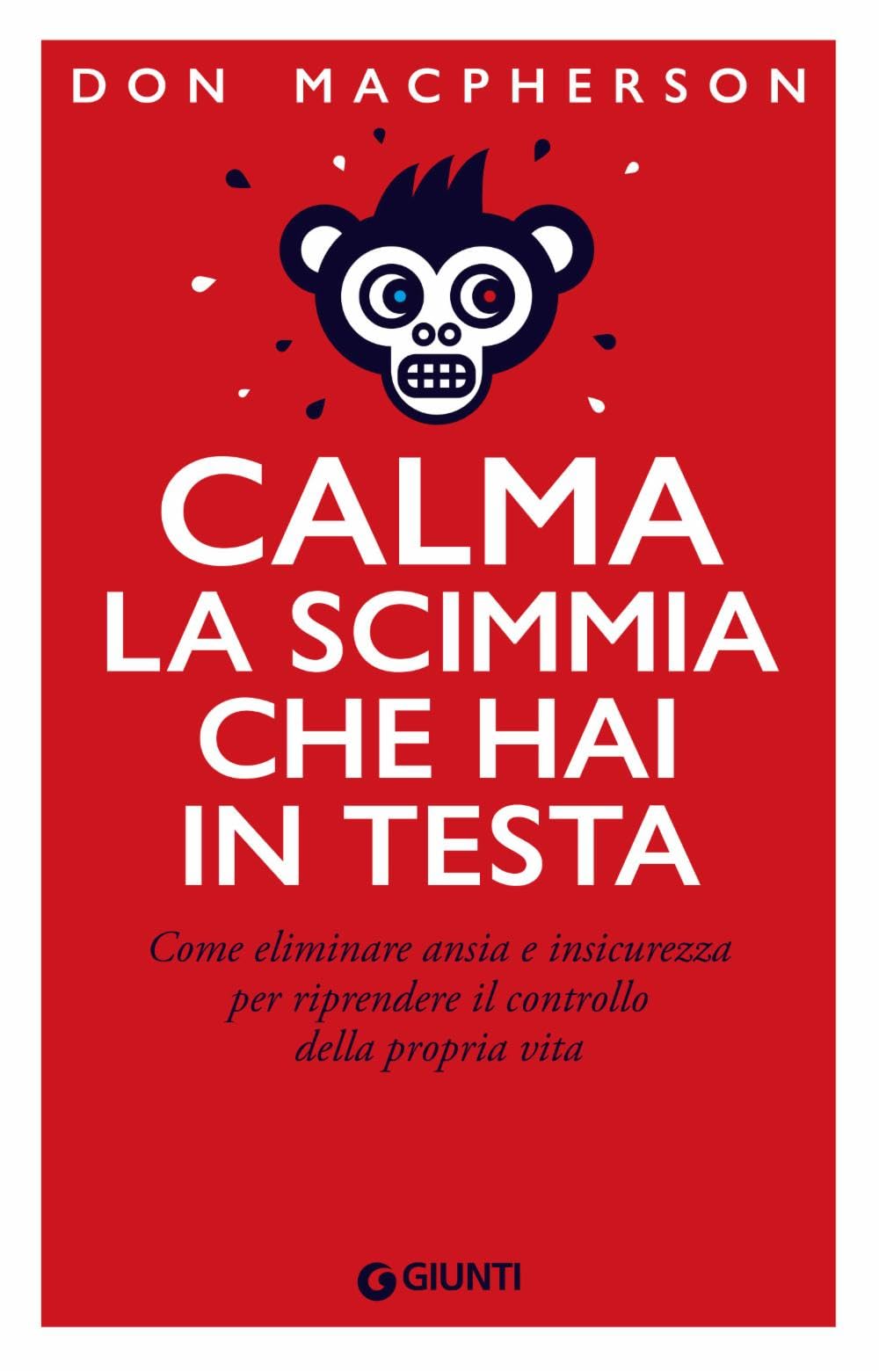 Calma la scimmia che hai in testa. Come eliminare ansia e insicurezza per riprendere il controllo della propria vita book