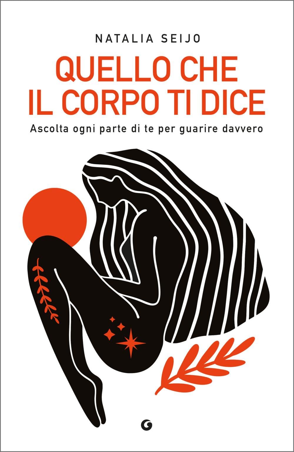 Quello che il corpo ti dice. Ascolta ogni parte di te per guarire davvero book