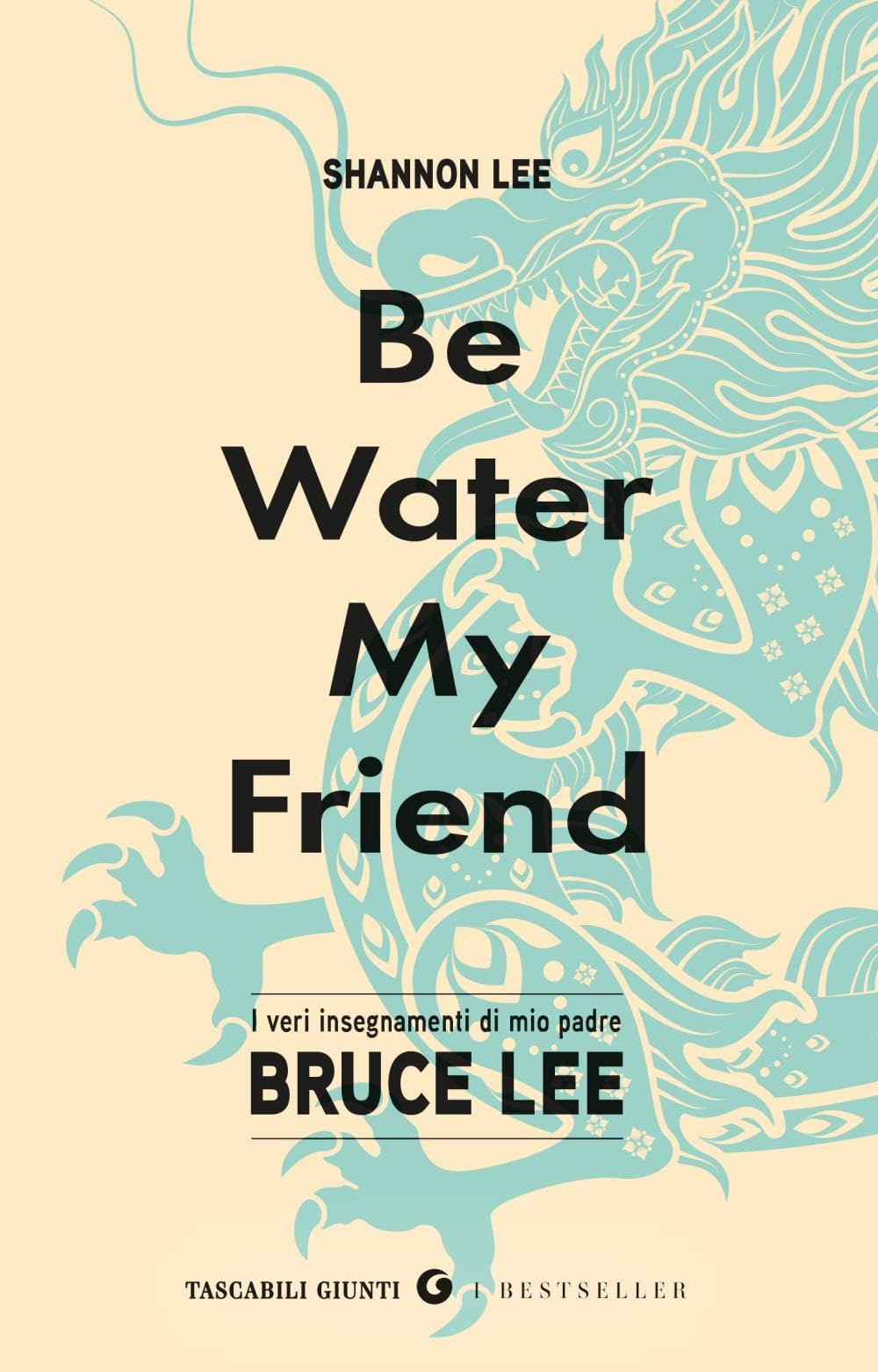 Be water, my friend. I veri insegnamenti di mio padre Bruce Lee book