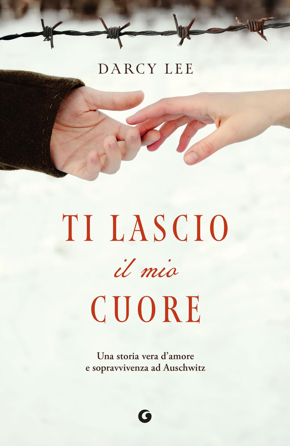 Ti lascio il mio cuore. Una storia d'amore e sopravvivenza ad Auschwitz book
