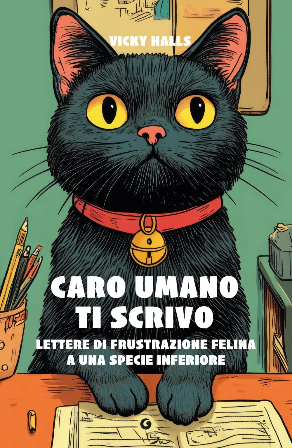 Caro umano ti scrivo. Lettere di frustrazione felina a una specie inferiore Pets