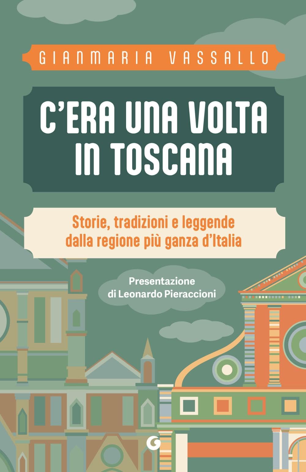 C'era una volta in Toscana. Storie, tradizioni e leggende dalla regione più ganza d'Italia book