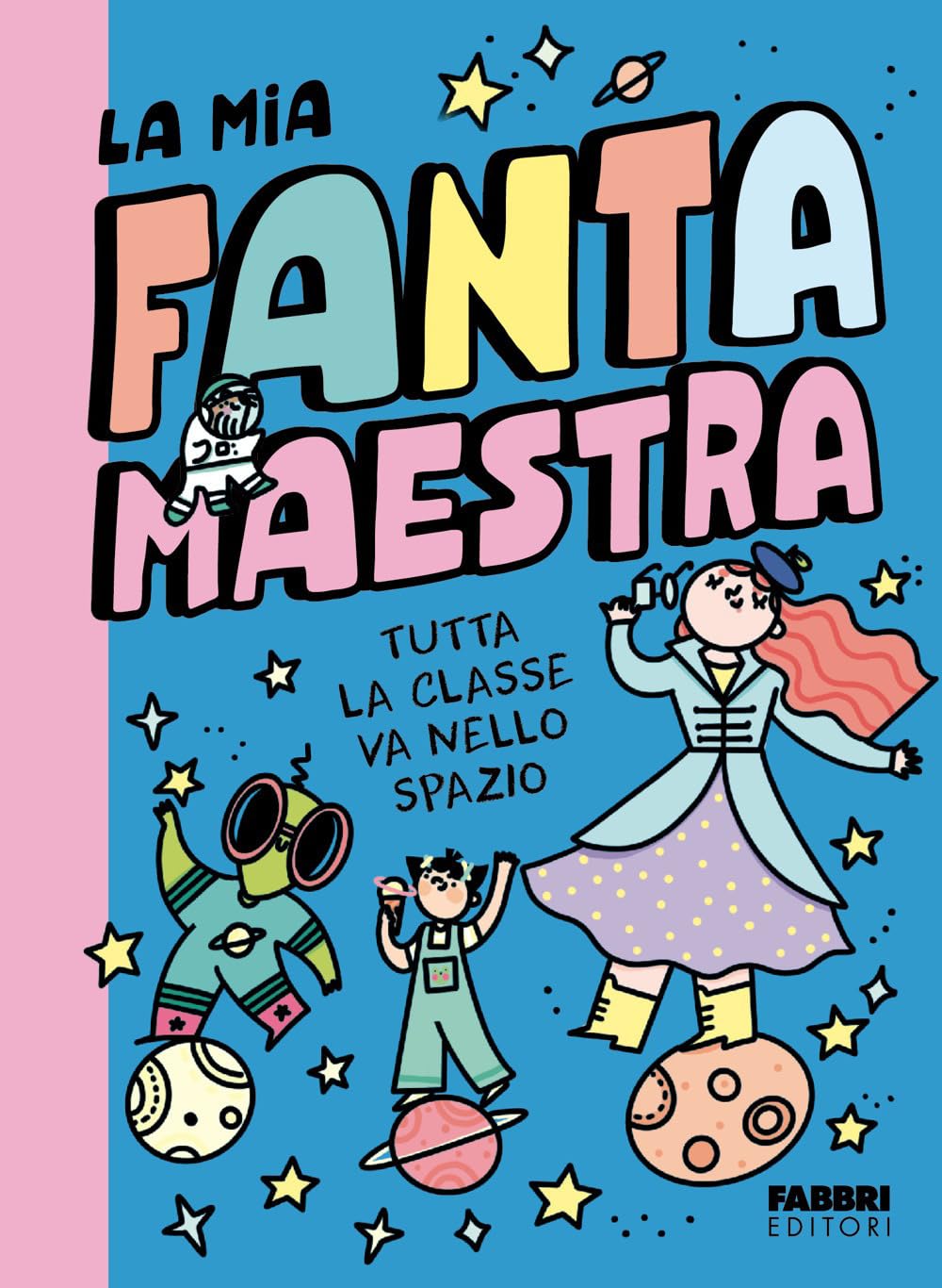 Tutta la classe va nello spazio. La mia fantamaestra. Ediz. a colori. Vol. 4 book