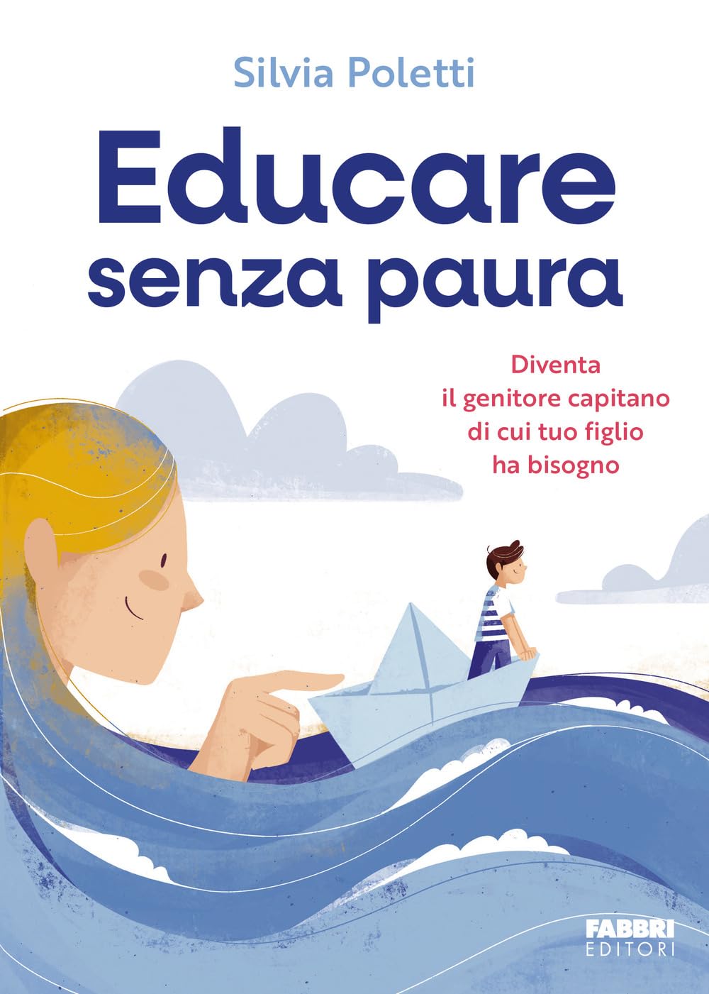 Educare senza paura. Diventa il genitore capitano di cui tuo figlio ha bisogno Parents & Children