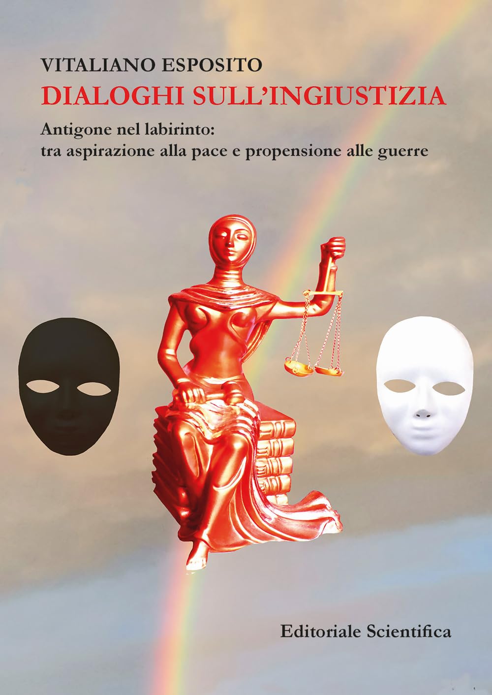 Dialoghi sull'ingiustizia. Antigone nel labirinto: tra aspirazione alla pace e propensione alla guerra Philosophy