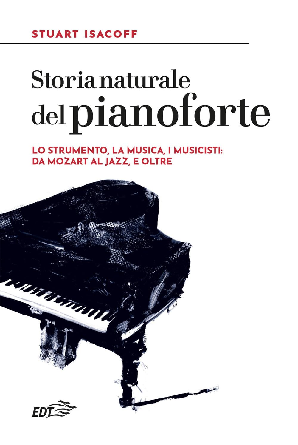 Storia naturale del pianoforte. Lo strumento, la musica, i musicisti: da Mozart al modern jazz, e oltre book
