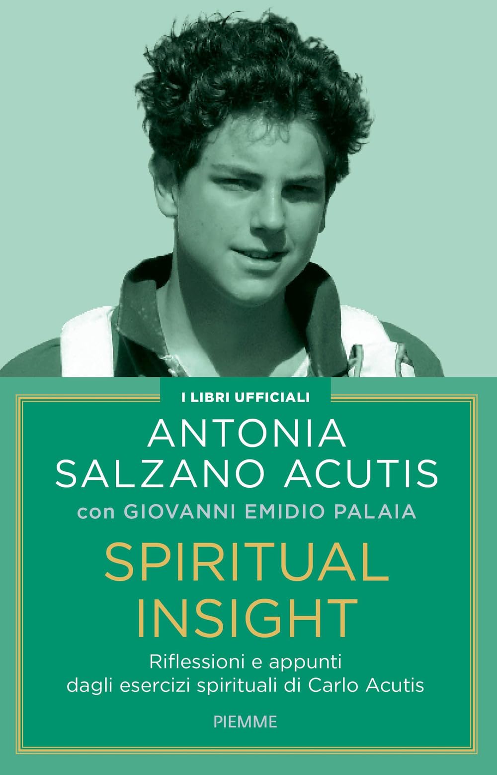Spiritual insight. Riflessioni e appunti dagli esercizi spirituali di Carlo Acutis Religion & Esotericism
