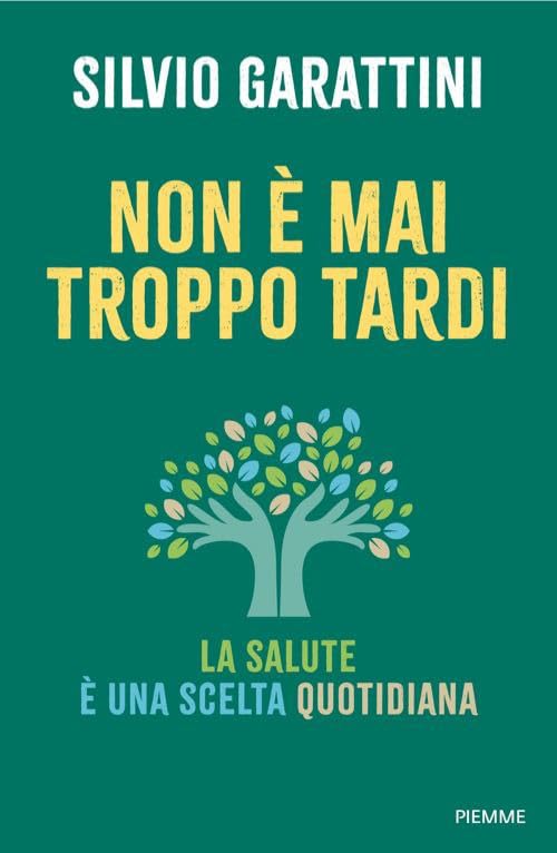 Non è mai troppo tardi. La salute è una scelta quotidiana book