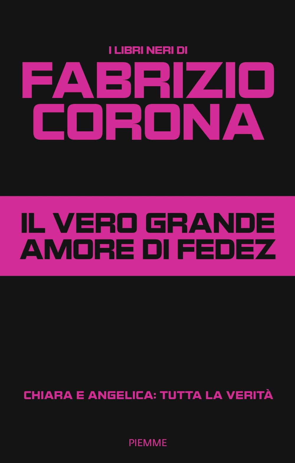 Il vero grande amore di Fedez. Chiara e Angelica: tutta la verità book