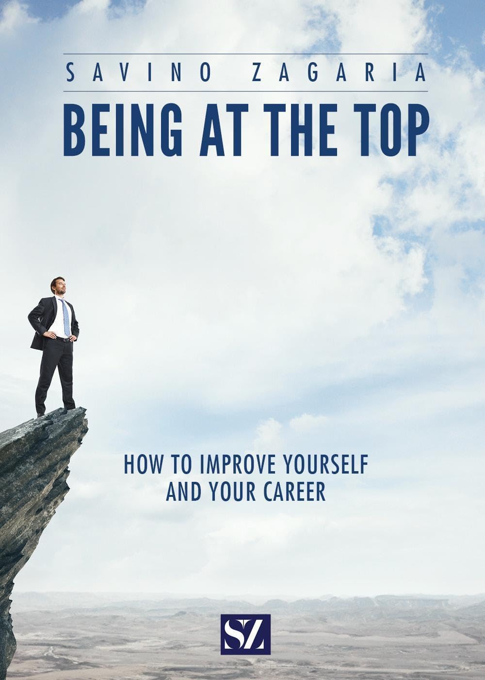 BEING AT THE TOP - How to improve yourself and your career Business, Finance & Career
