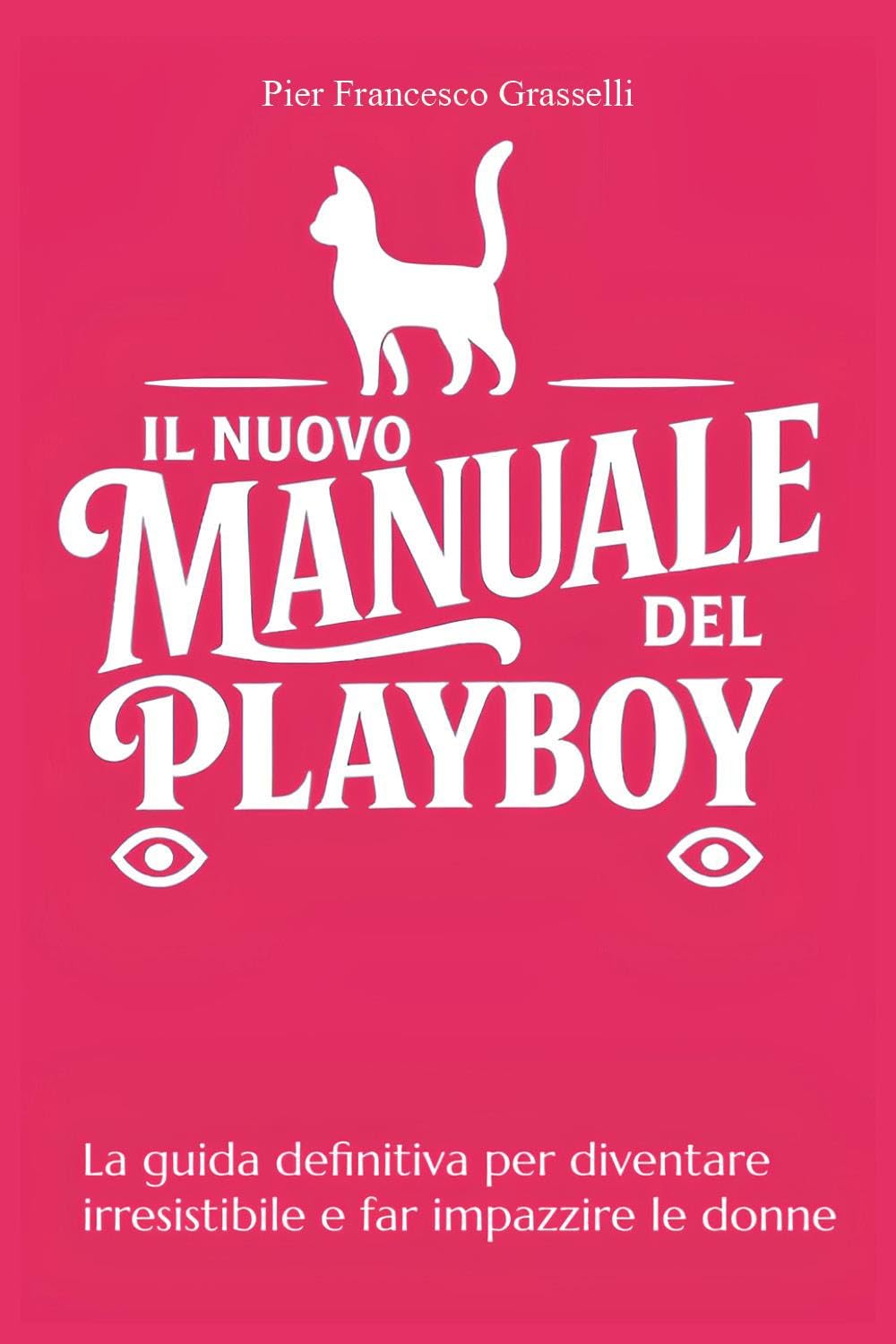 Il nuovo manuale del playboy. La guida definitiva per diventare irresistibile e far impazzire le donne book