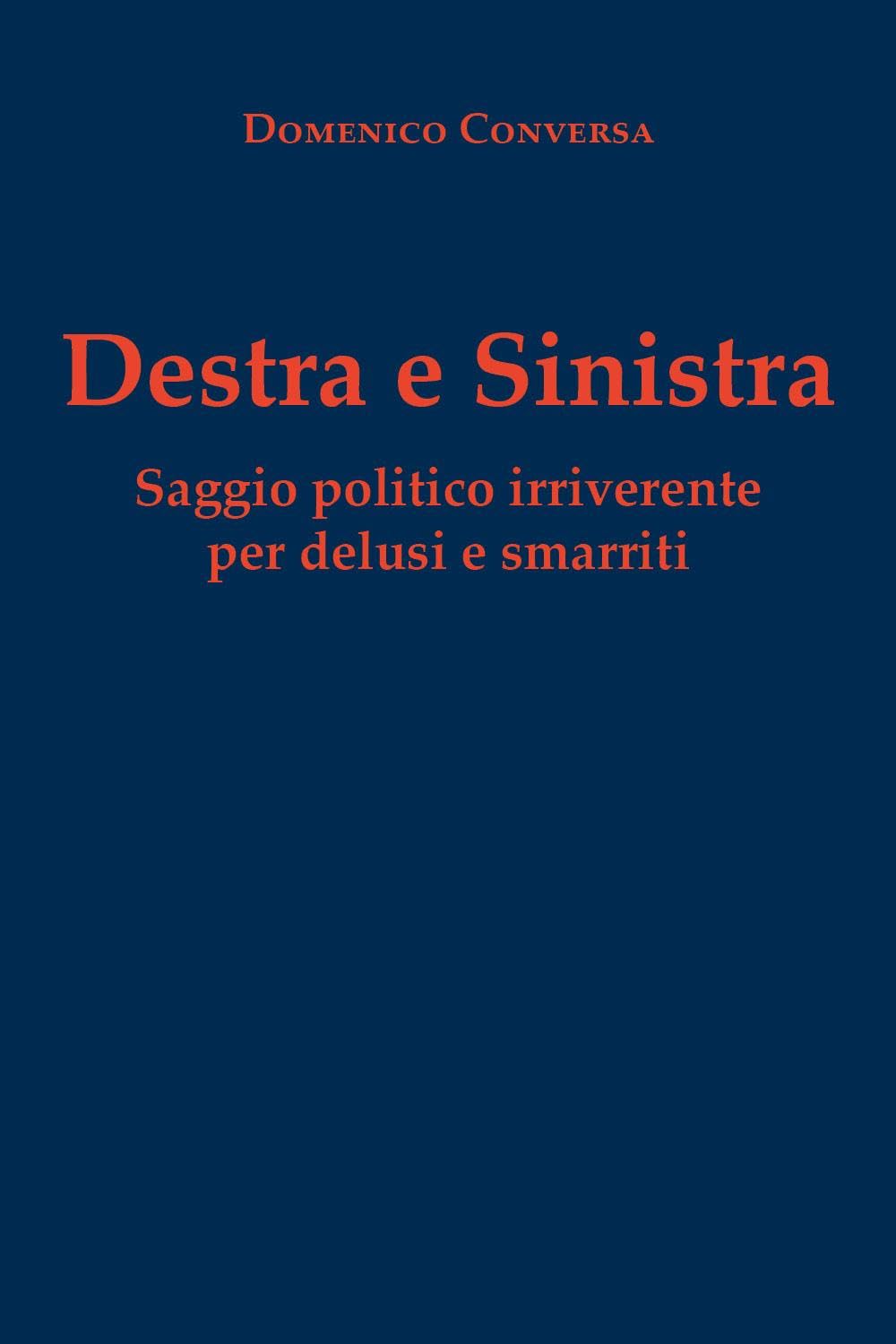 Destra e sinistra. Saggio politico irriverente per delusi e smarriti book