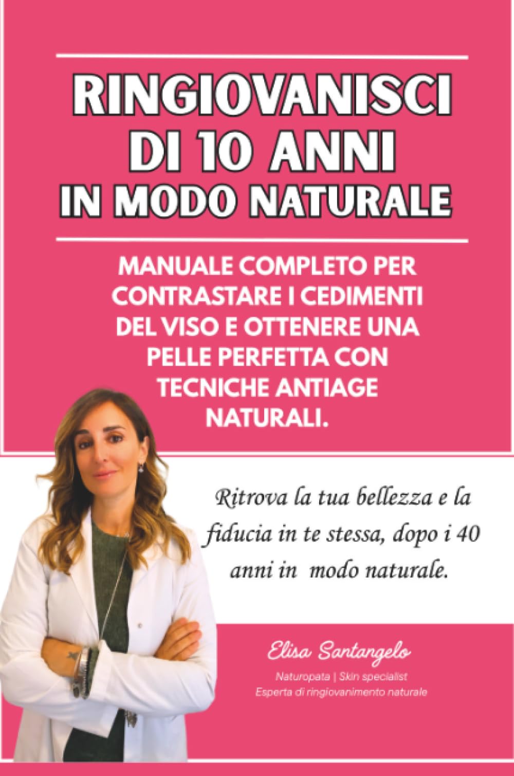 Ringiovanisci di 10 anni in Modo Naturale: Manuale Completo per Contrastare i Cedimenti del Viso e Ottenere una Pelle Perfetta con Tecniche Antiage Naturali book