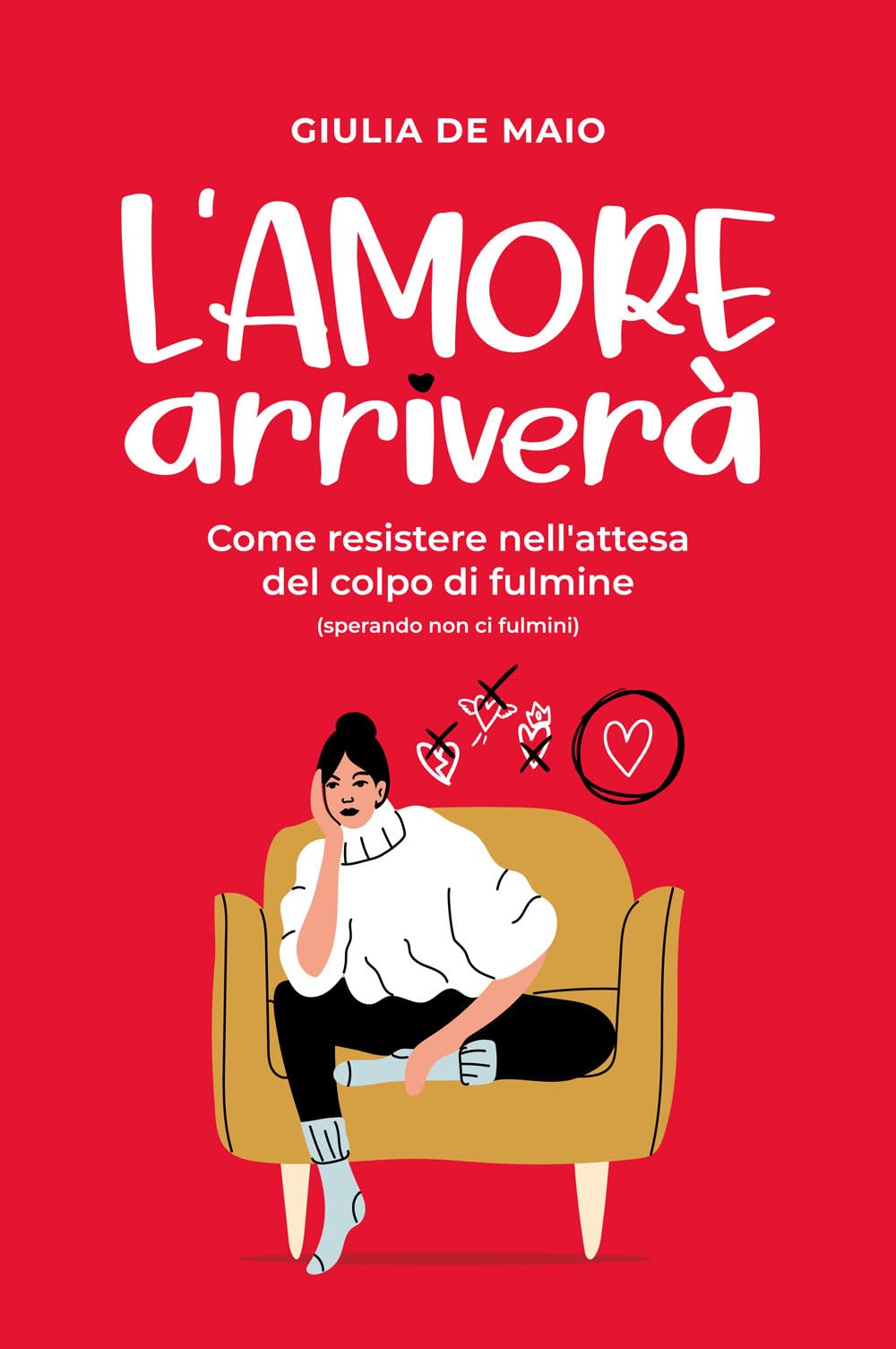 L'amore arriverà: Come resistere nell'attesa del colpo di fulmine (sperando non ci fulmini) book
