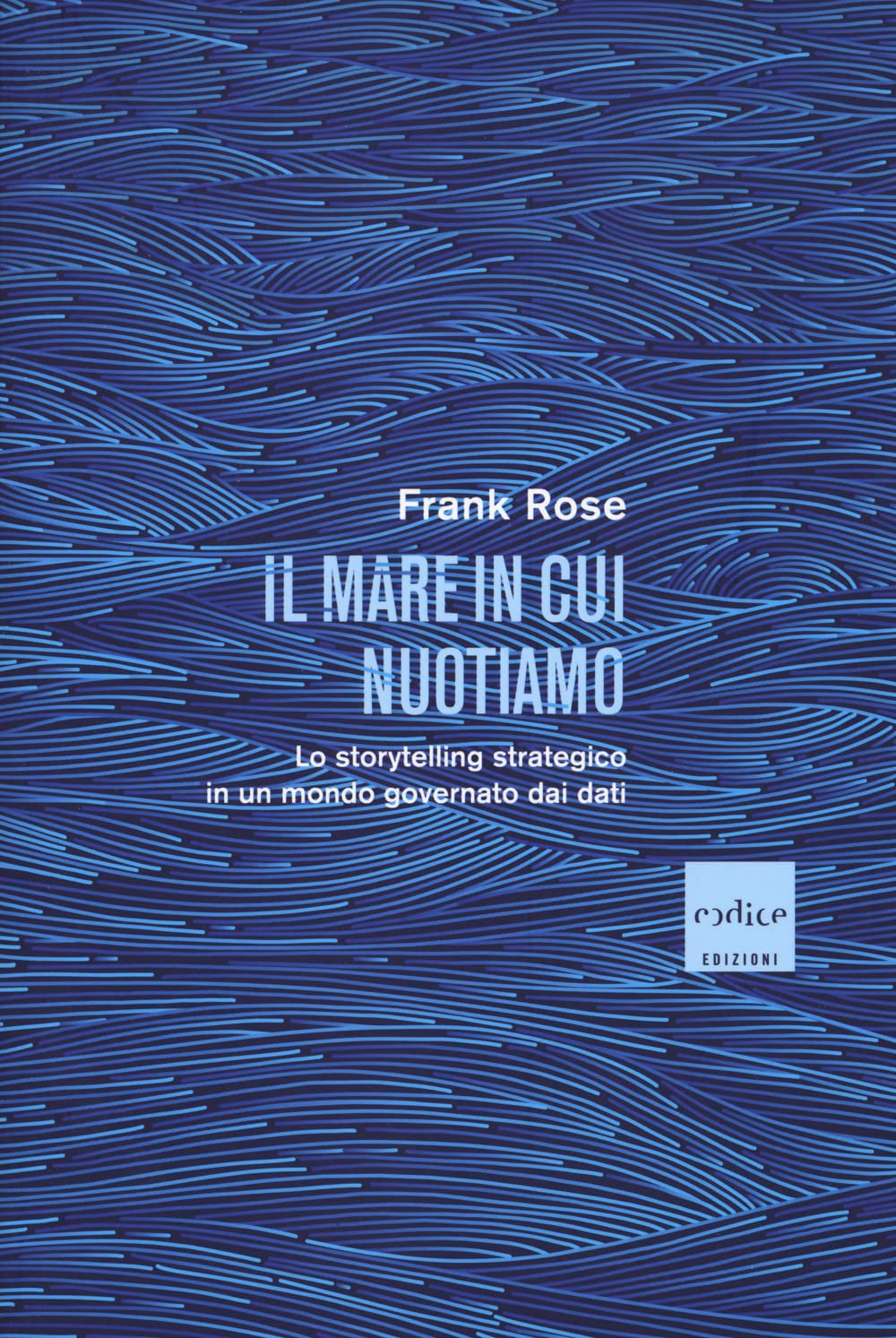 Il mare in cui nuotiamo. Lo storytelling strategico in un mondo governato dai dati Media & Communication