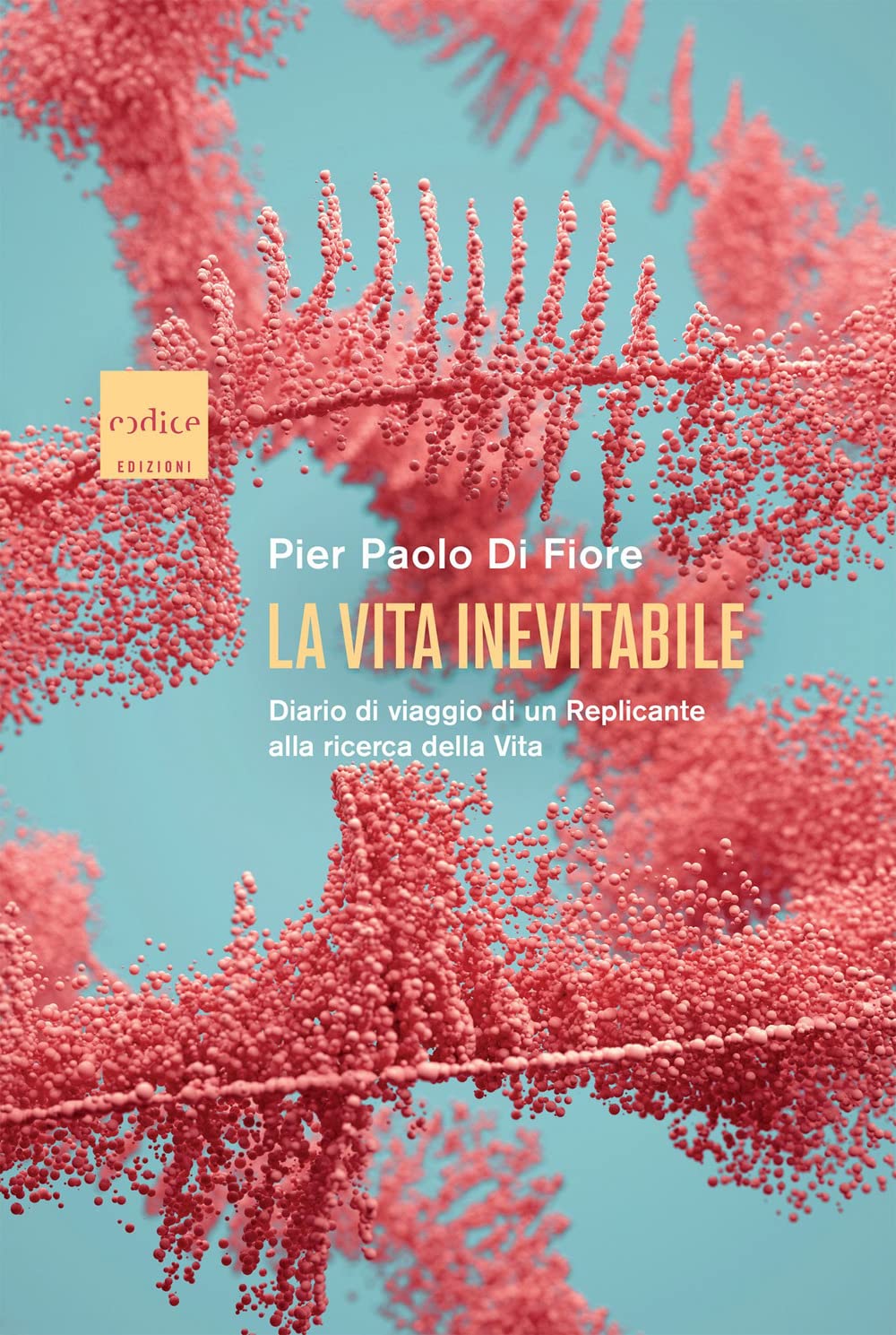 La vita inevitabile. Diario di viaggio di un Replicante alla ricerca della vita Natural Sciences