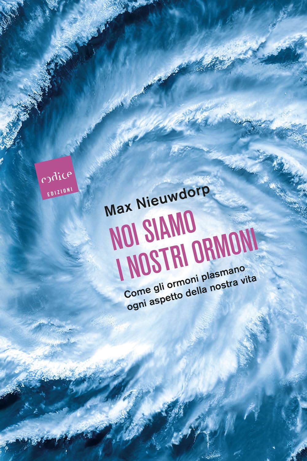 Noi siamo i nostri ormoni. Come gli ormoni plasmano ogni aspetto della nostra vita Medicine