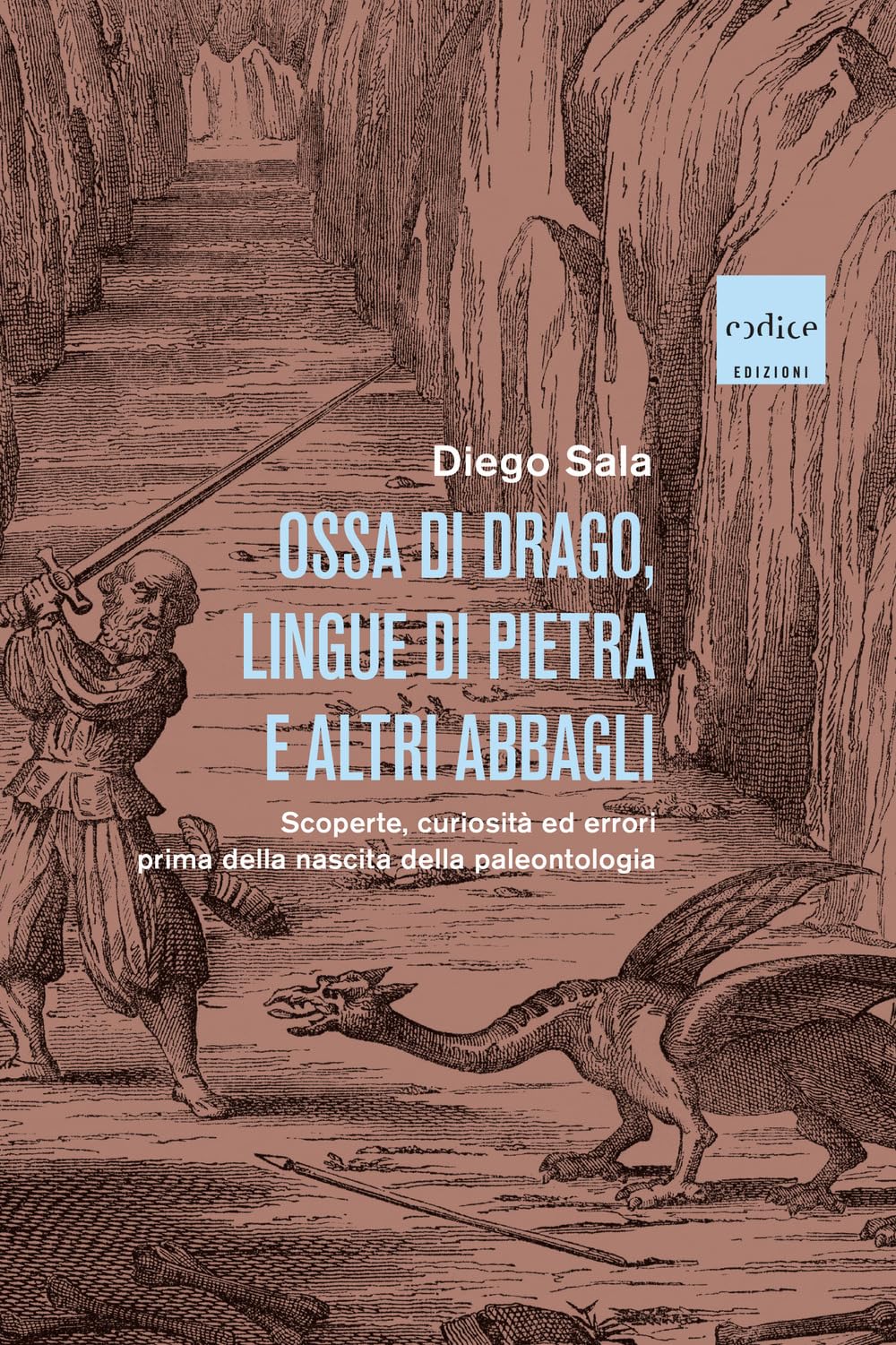 Ossa di drago, lingue di pietra e altri abbagli. Scoperte, curiosità ed errori prima della nascita della paleontologia book