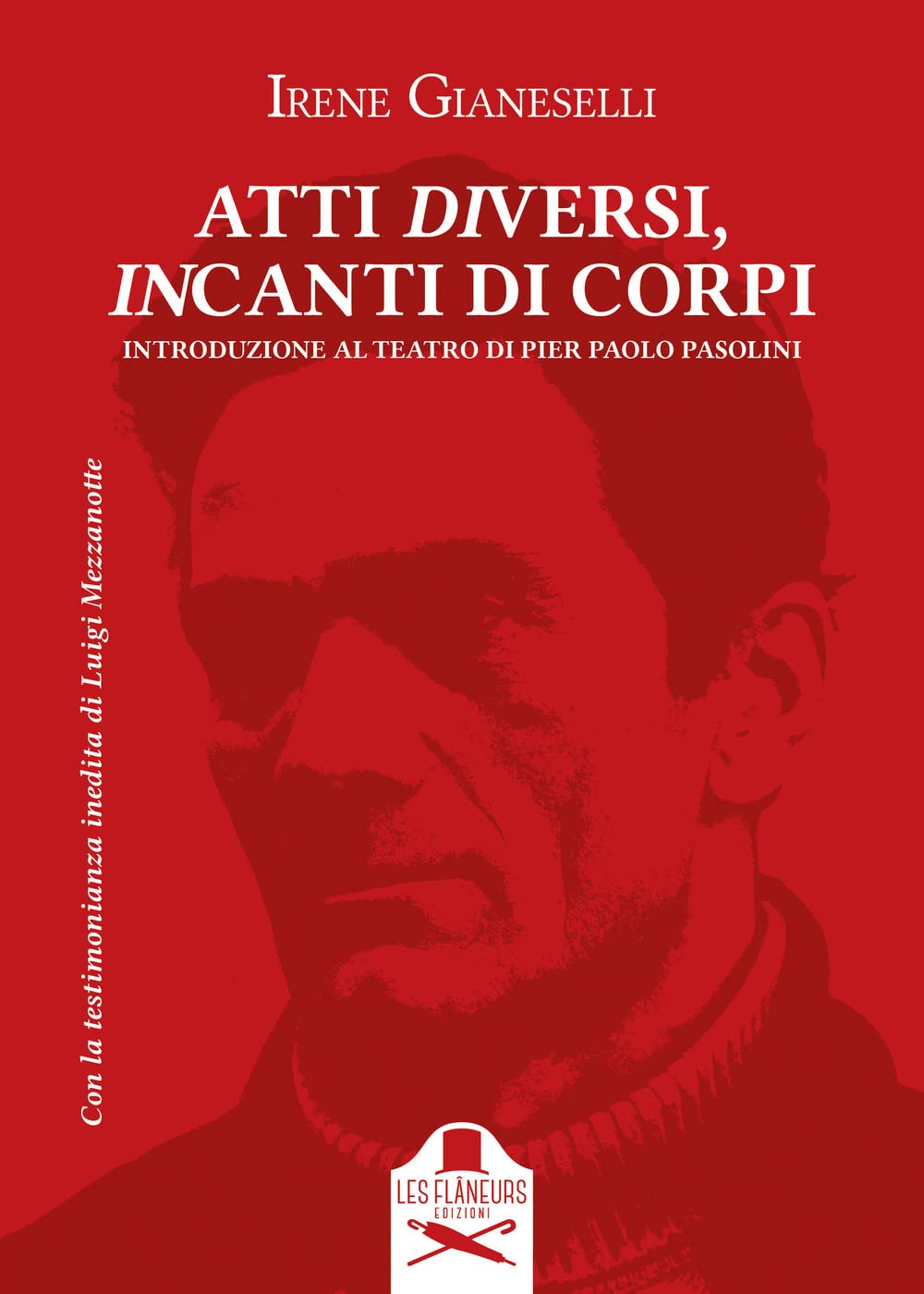 Atti diversi, incanti di corpi. Introduzione al teatro di Pier Paolo Pasolini. Introduzione al teatro di Pier Paolo Pasolini (Vol. 1) book