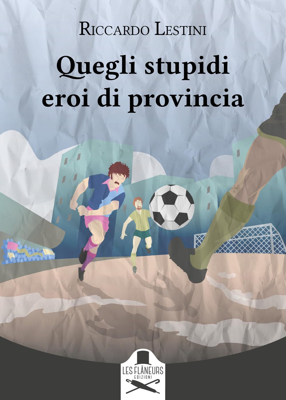 Quegli stupidi eroi di provincia book