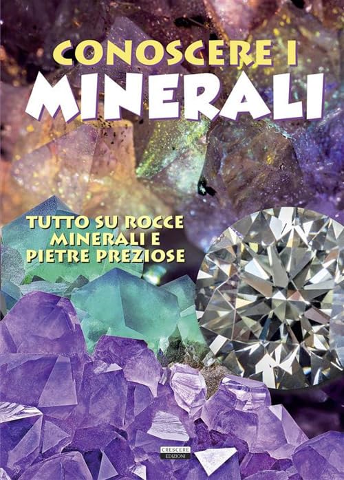 Conoscere i minerali. Tutto su rocce, minerali e pietre preziose book