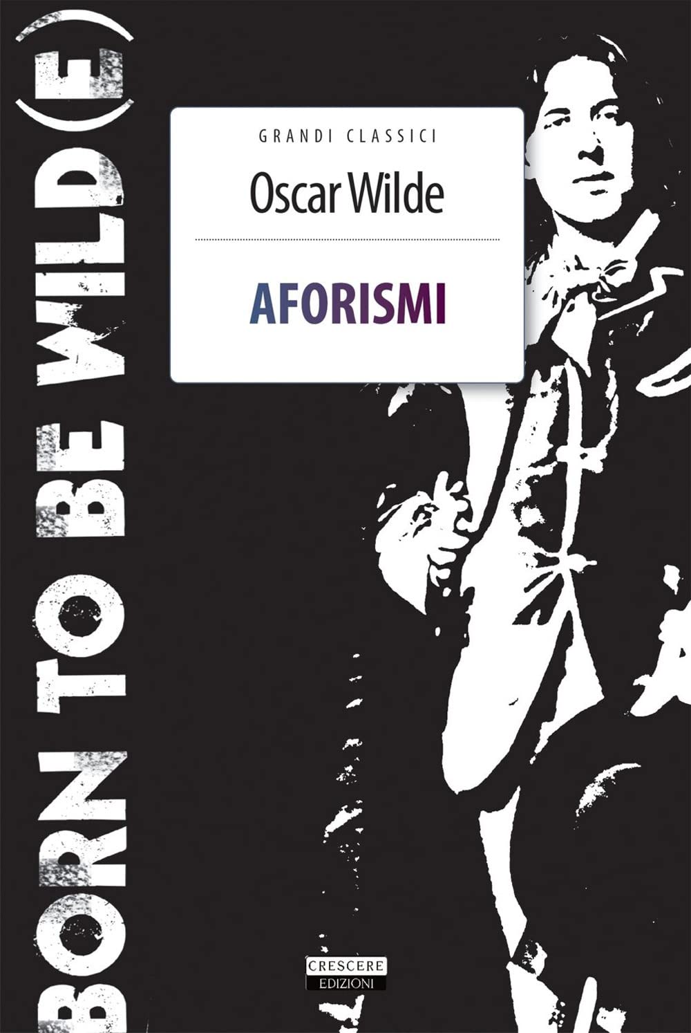 Aforismi. Born To Be Wild(e). Nuova ediz. Con Segnalibro book