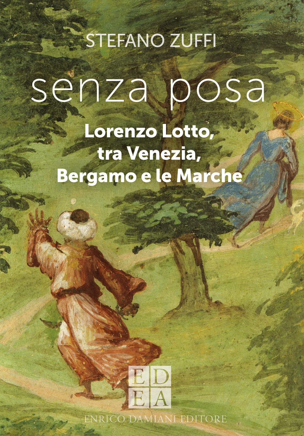 Senza posa. Lorenzo Lotto tra Venezia, Bergamo e le Marche book