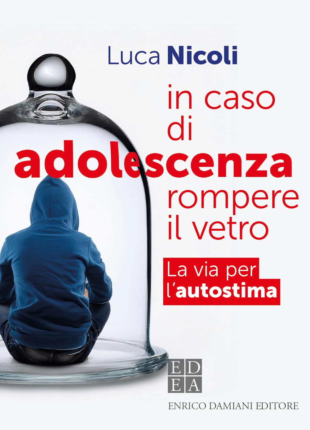 In caso di adolescenza rompere il vetro. La via per l'autostima book