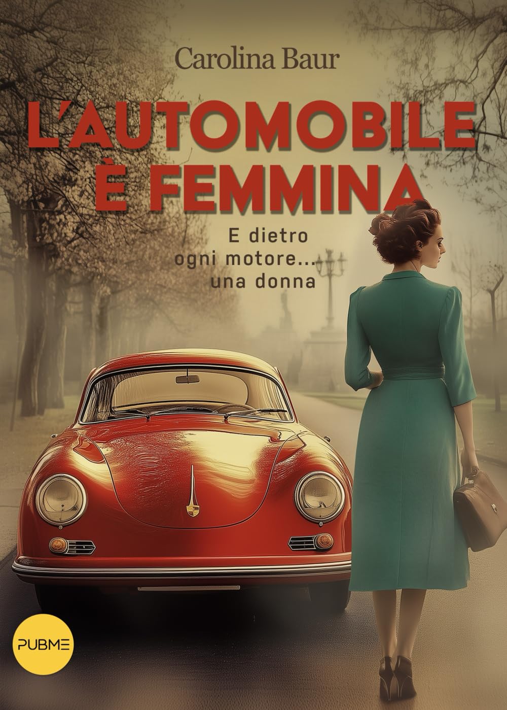 L' automobile è femmina. E dietro ogni motore... una donna Books