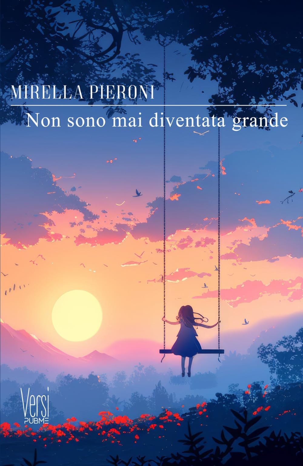 Non sono mai diventata grande: (Collana Versi - PubMe) (PubMe Poetry, Band 22) Poetry