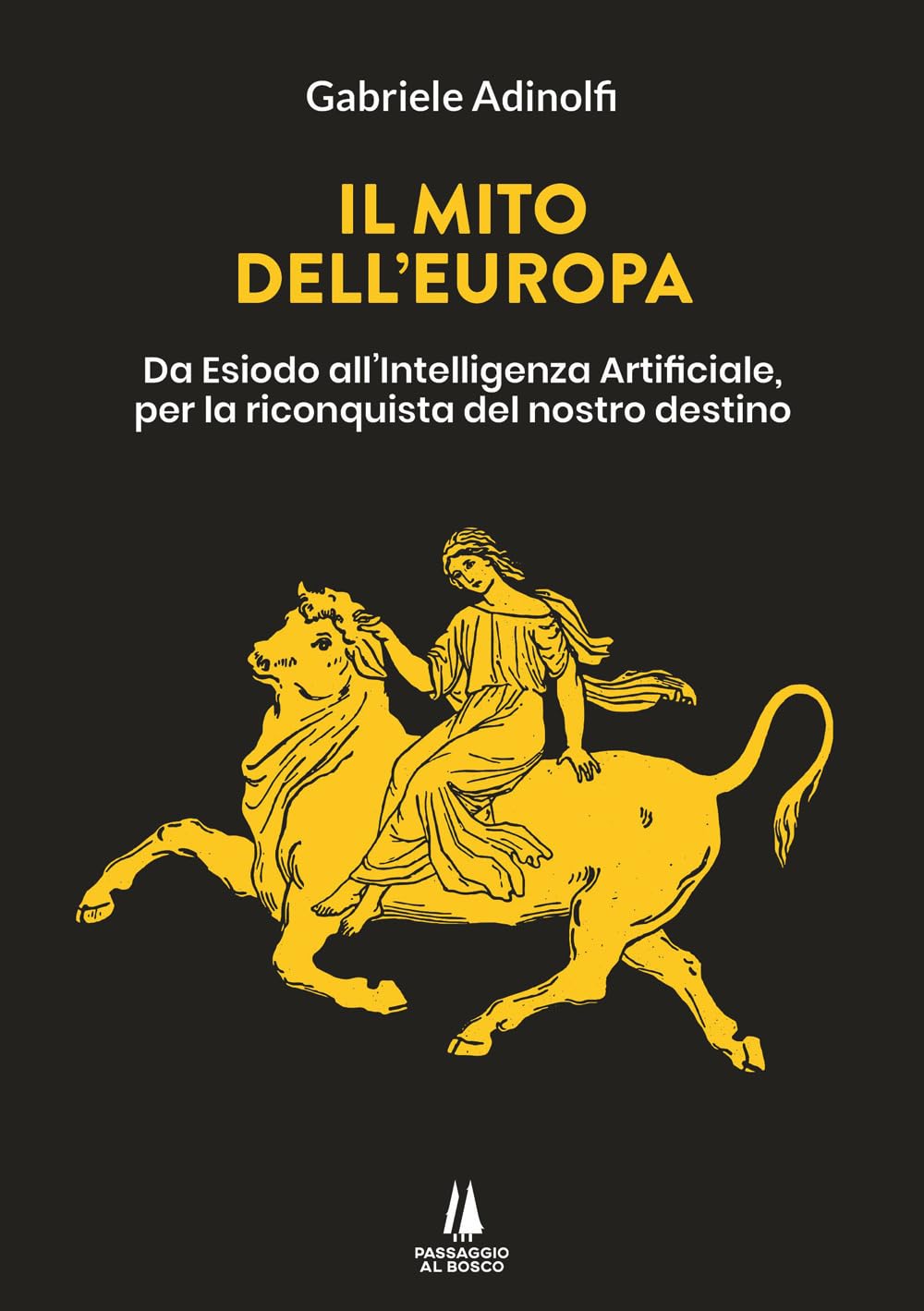 Il mito dell'Europa. Da Esiodo all'intelligenza artificiale, per la riconquista del nostro destino book