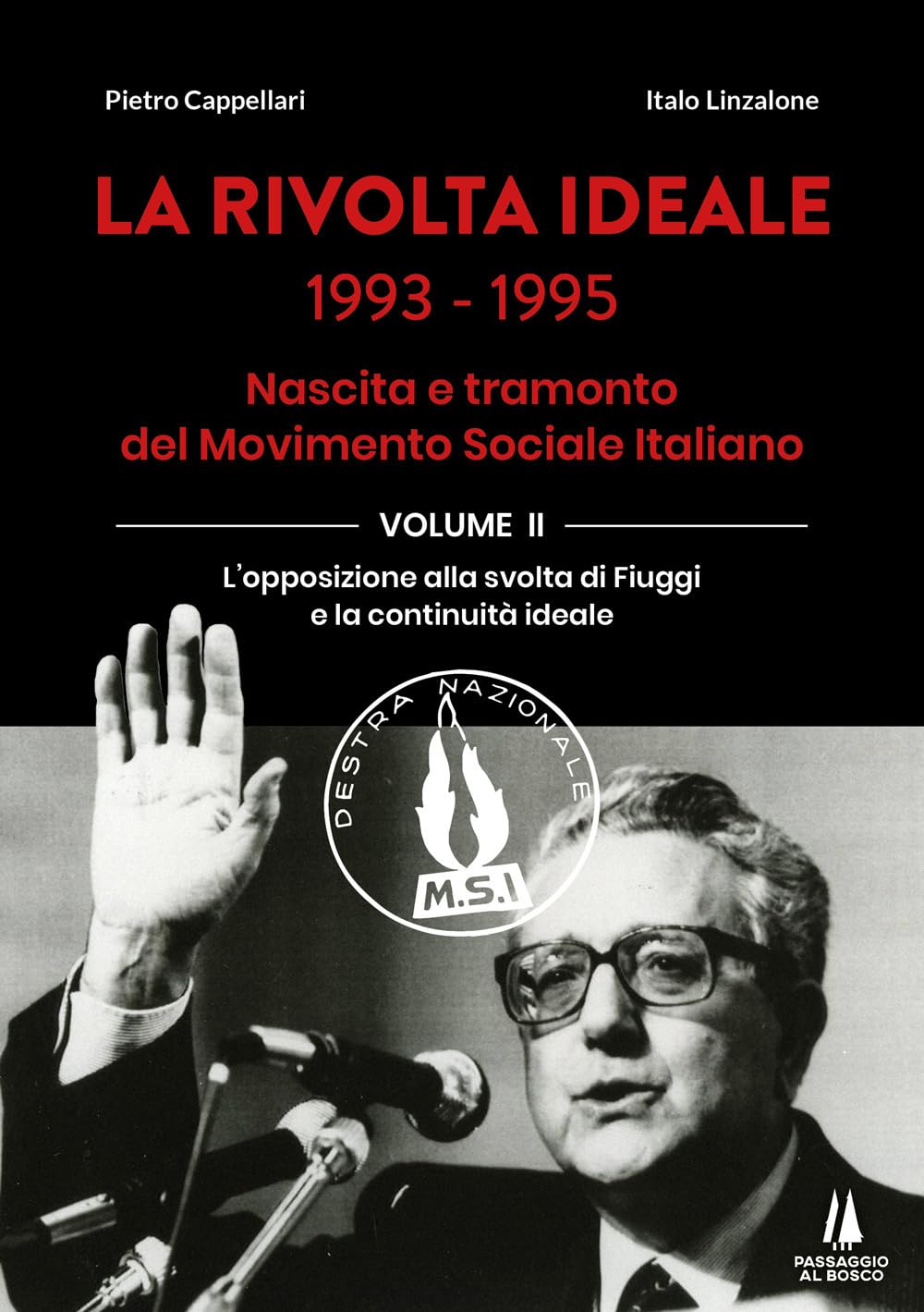 La rivolta ideale 1993-1995. Nascita e tramonto del Movimento Sociale Italiano. L' opposizione alla svolta di Fiuggi e la continuità ideale (Vol. 2) book