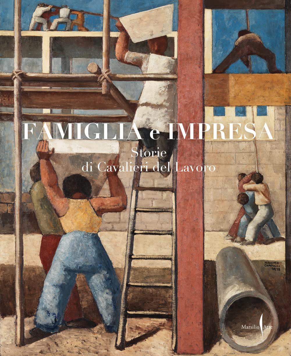 Famiglia e impresa. Storie di Cavalieri del Lavoro. Ediz. a colori (Grandi libri illustrati) Science Books