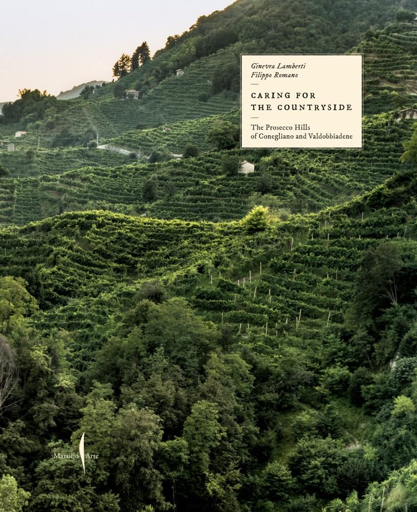 Caring for the Countryside: The Prosecco Hills of Conegliano and Valdobbiadene (Grandi libri illustrati) Photography