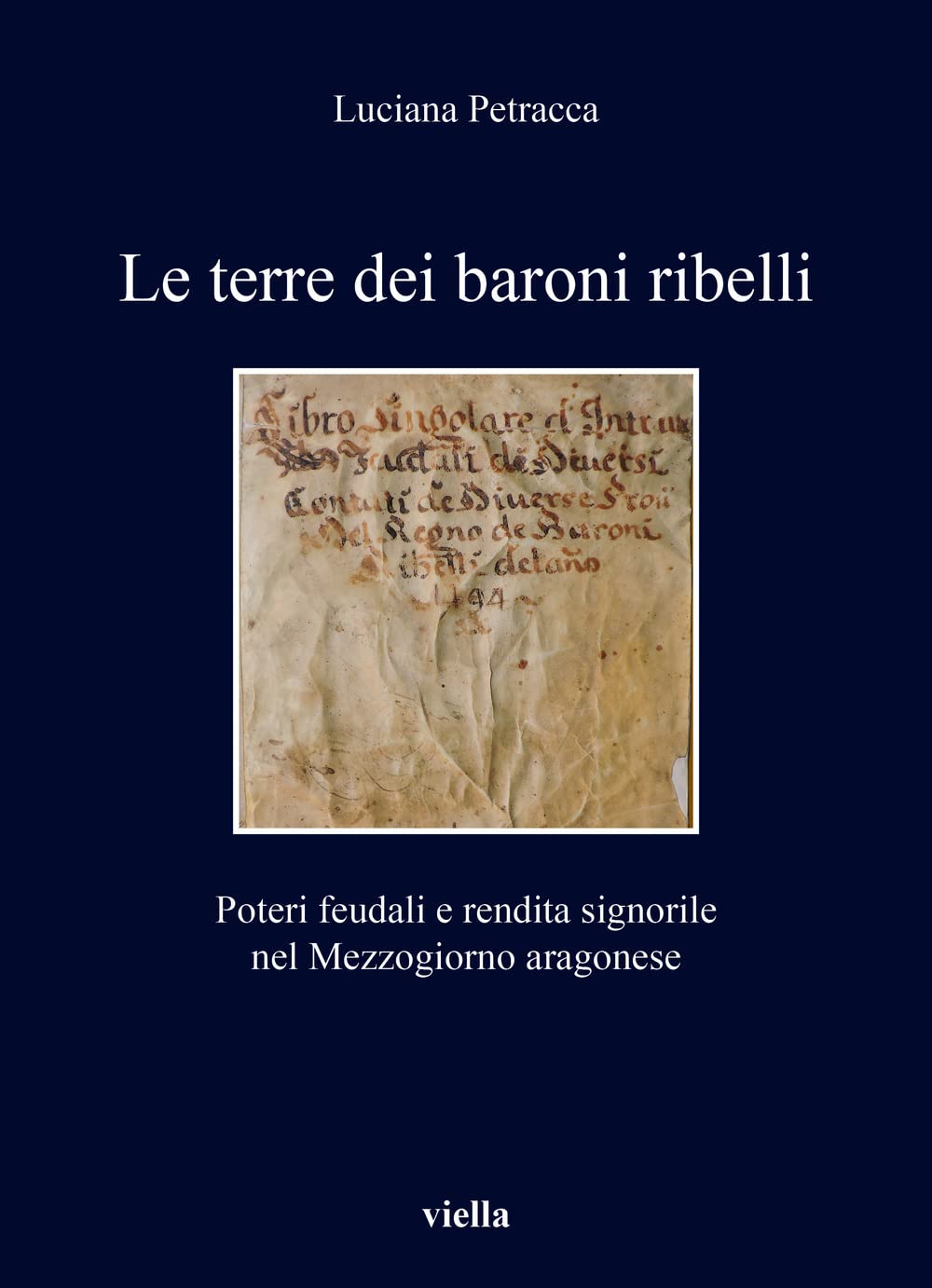 Le Terre Dei Baroni Ribelli: Poteri Feudali E Rendita Signorile Nel Mezzogiorno Aragonese book
