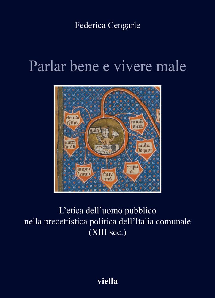 Parlar Bene E Vivere Male: L'Etica Dell'uomo Pubblico Nella Precettistica Politica Dell'italia Comunale (XIII Sec.) book