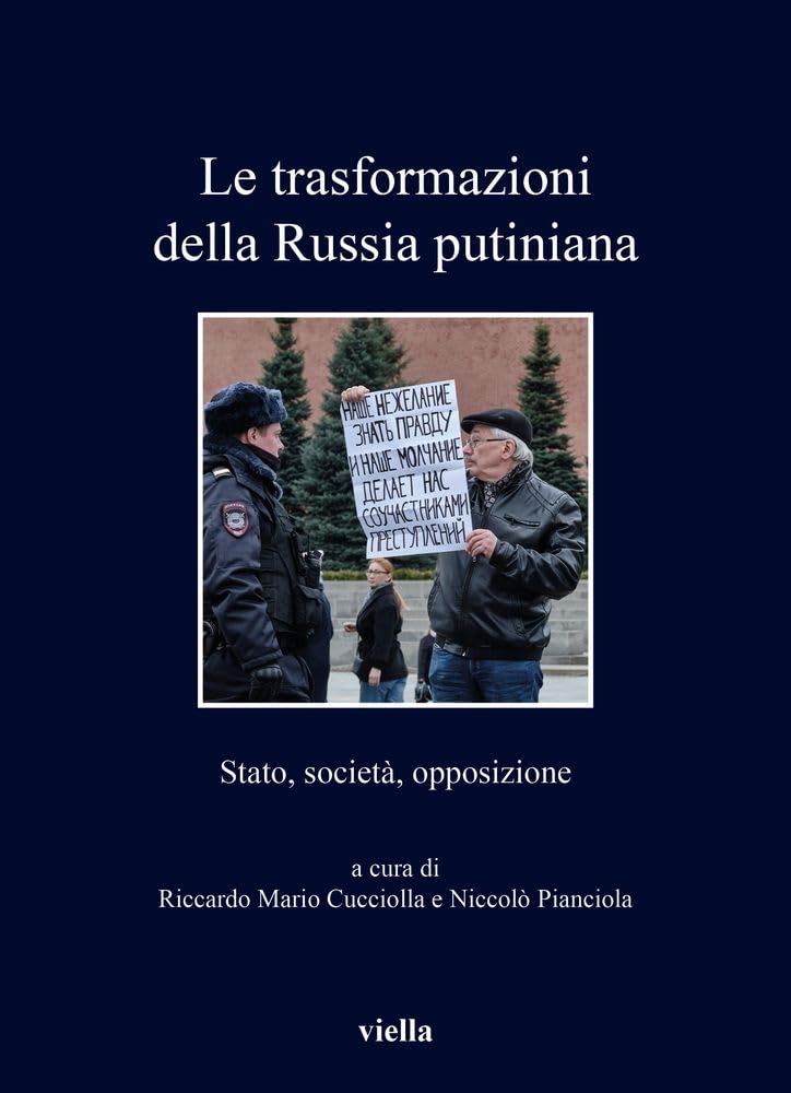 Le Trasformazioni Della Russia Putiniana: Stato, Societa, Opposizione (I libri di Viella, 511) Politics & History