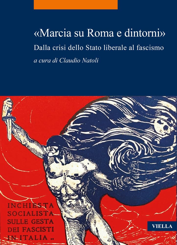 «Marcia su Roma e dintorni». Dalla crisi dello Stato liberale al fascismo Politics & History
