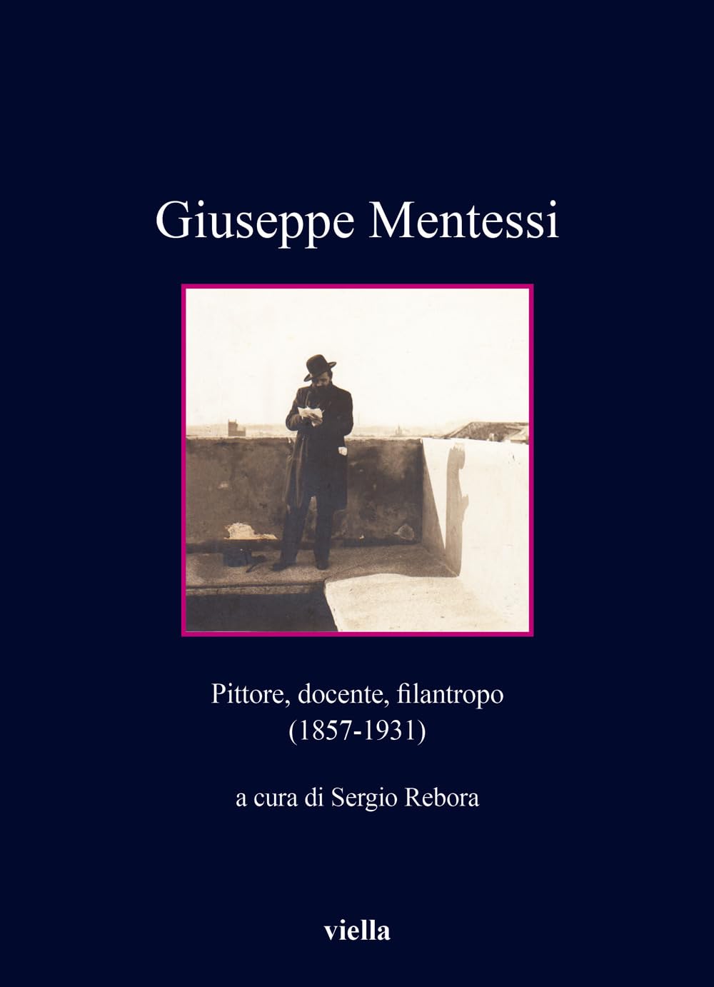 Giuseppe Mentessi. Pittore, docente, filantropo (1857-1931) book