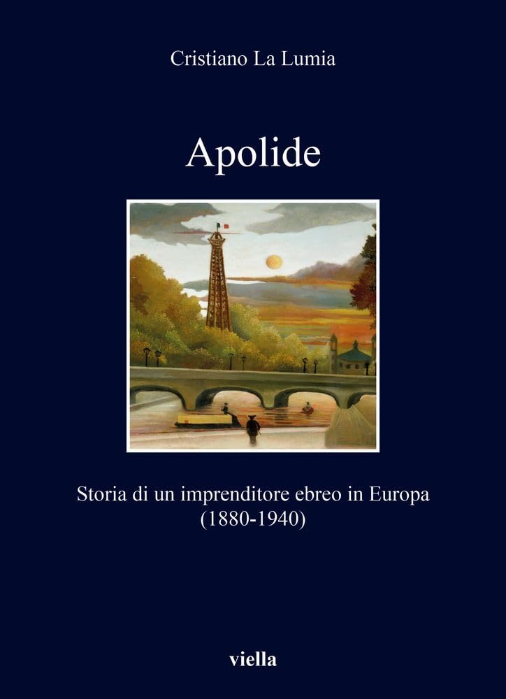 Apolide: Storia Di Un Imprenditore Ebreo in Europa (1880-1940) (I libri di Viella) Social Sciences