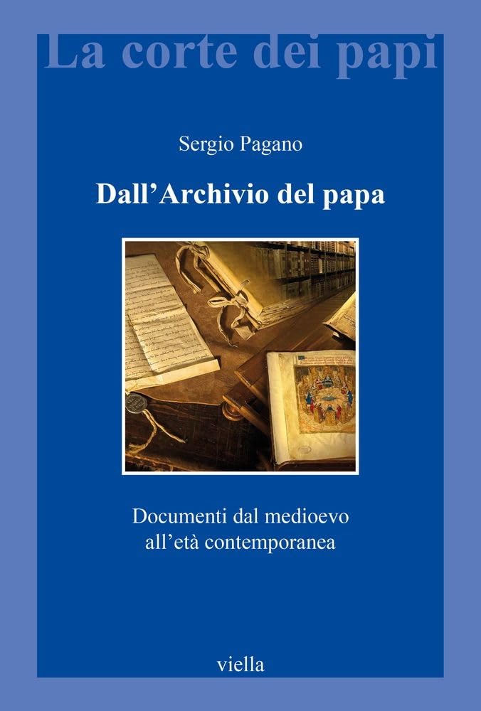 Dall'archivio del Papa: Documenti Dal Medioevo All'eta Contemporanea book