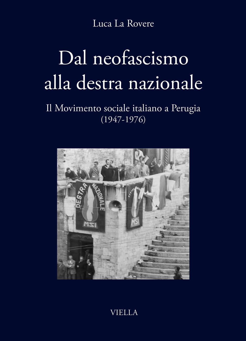 Dal neofascismo alla destra nazionale. Il Movimento sociale italiano a Perugia (1947-1976) Social Sciences