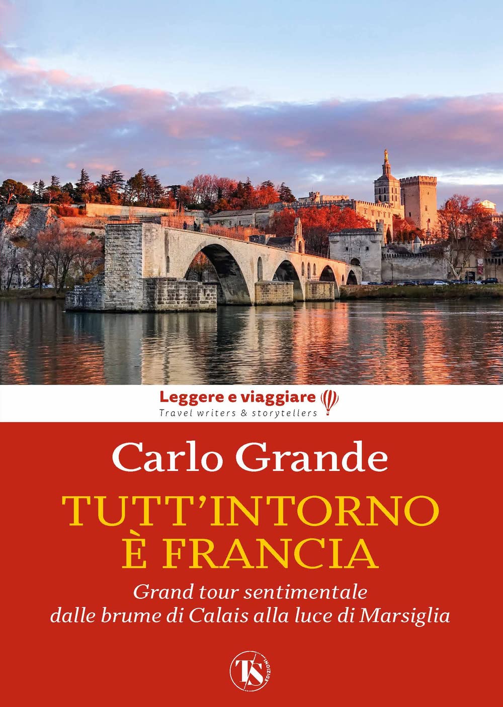 Tutt'intorno è Francia. Grand tour sentimentale dalle brume di Calais alla luce di Marsiglia book
