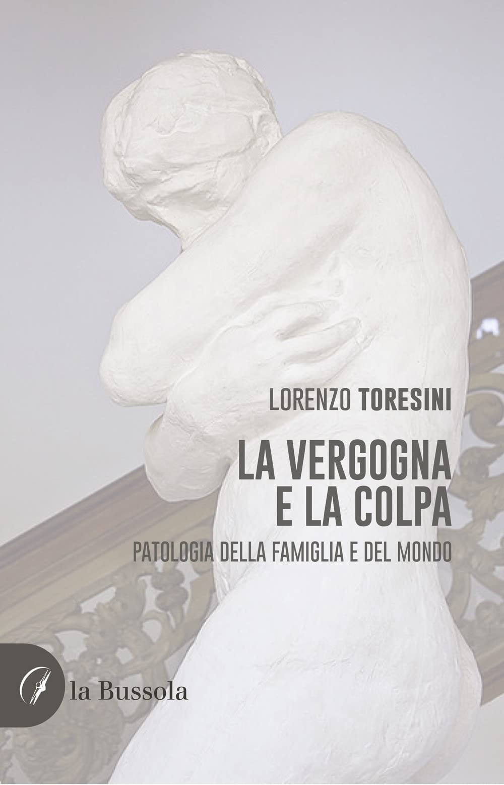 La vergogna e la colpa. Patologia della famiglia e del mondo book