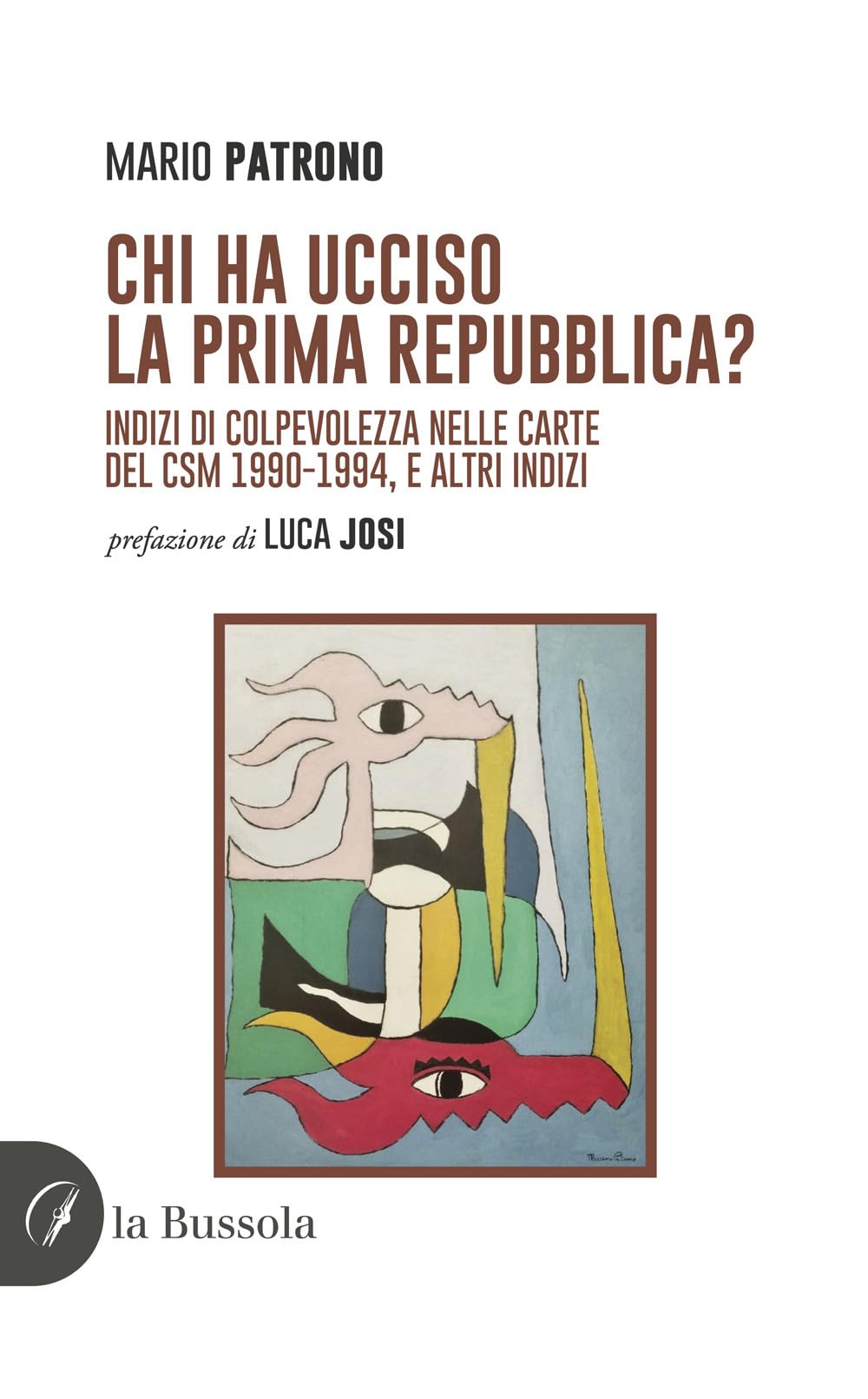 Chi ha ucciso la prima Repubblica? Indizi di colpevolezza nelle carte del CSM 1990-1994, e altri indizi book