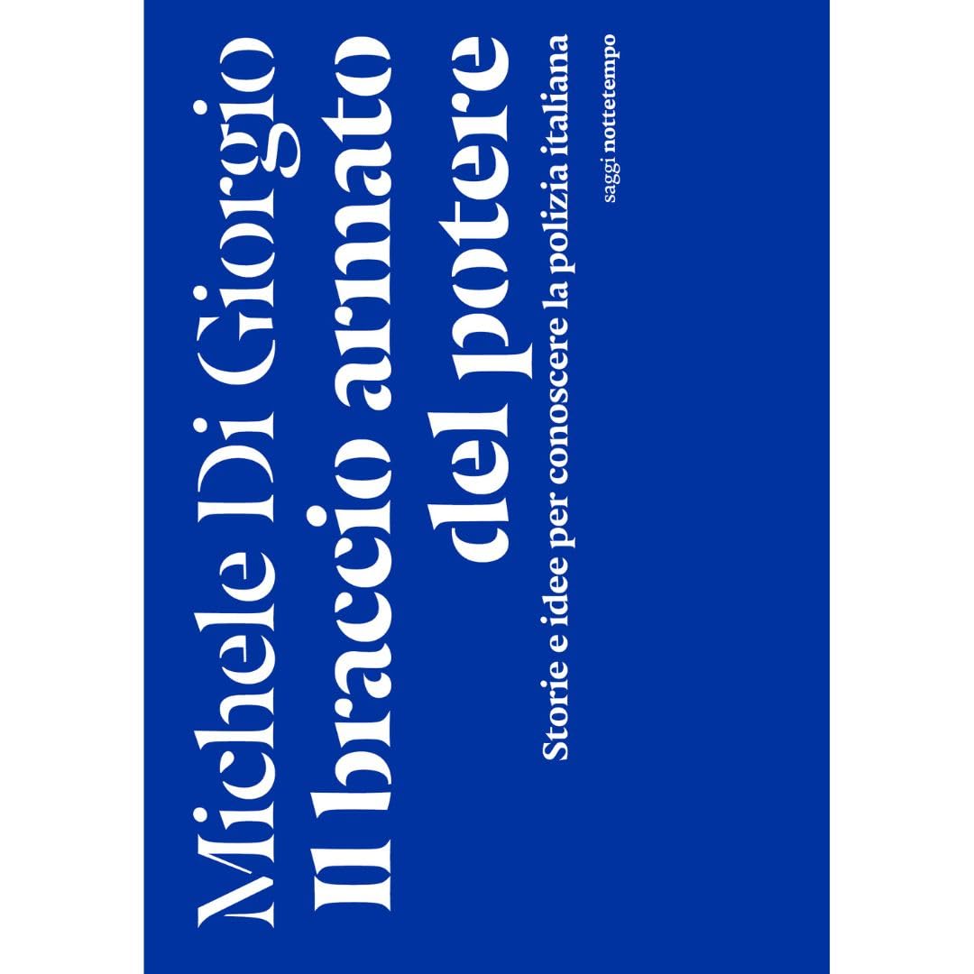 Il braccio armato del potere. Storie e idee per conoscere la polizia italiana (Saggi) Social Sciences