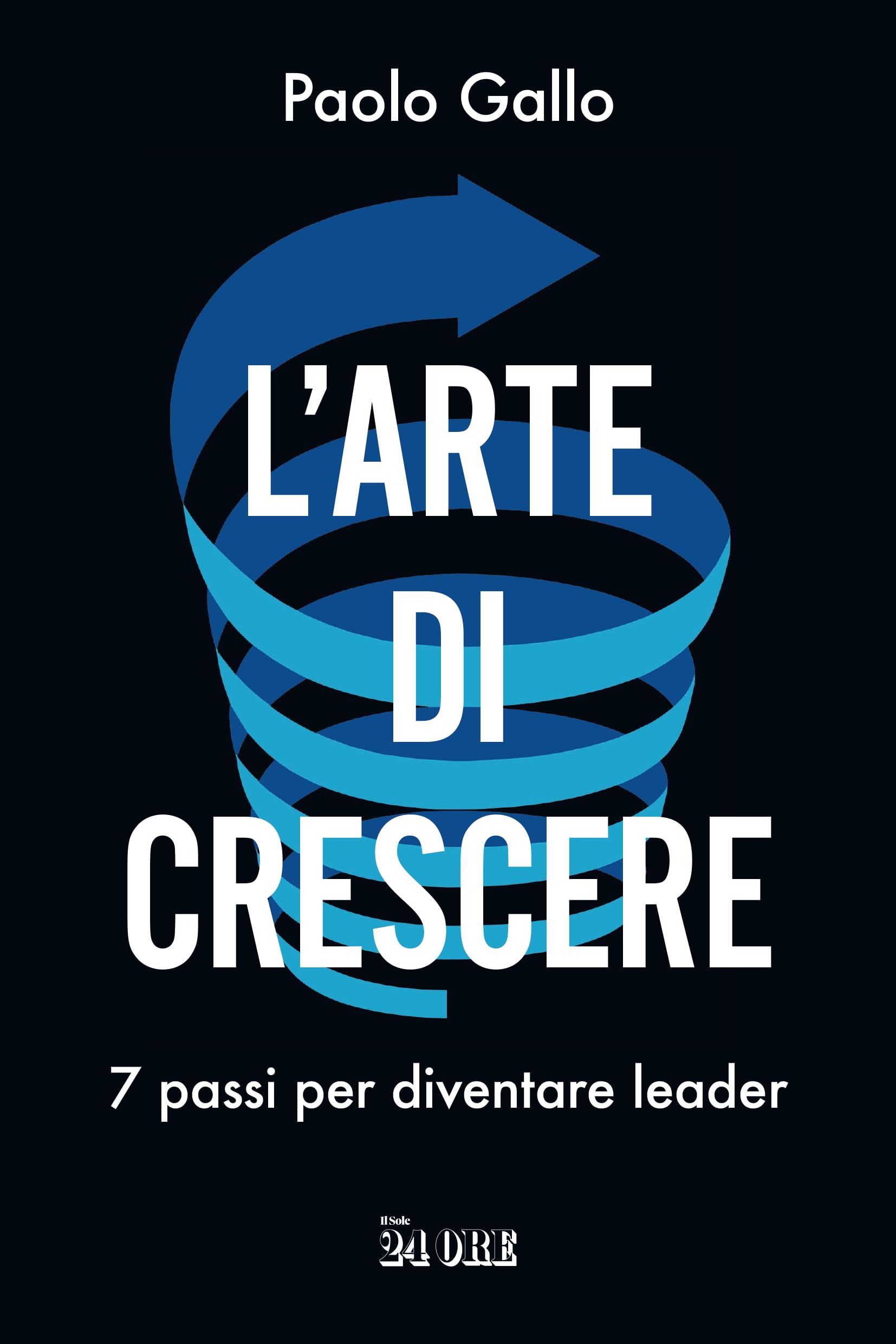 L' arte di crescere. 7 passi per diventare leader Business, Finance & Career